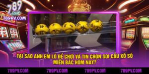 Tại Sao Anh Em Lô Đề Chơi Và Tin Chọn Soi Cầu Xổ Số Miền Bắc Hôm Nay?