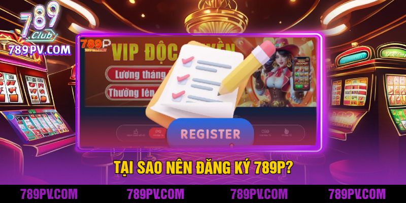 Tại Sao Nên Đăng ký 789P?